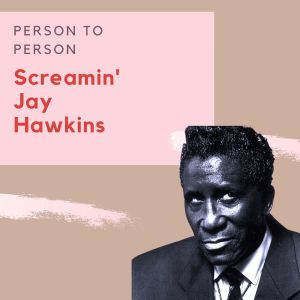 Person to Person - Screamin' Jay Hawkins dari Screamin' Jay Hawkins