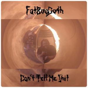 收聽FatBoyGoth的Can't Tell Me Shit (Explicit)歌詞歌曲