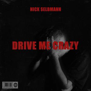 收聽Nick Selbmann的Drive Me Crazy歌詞歌曲