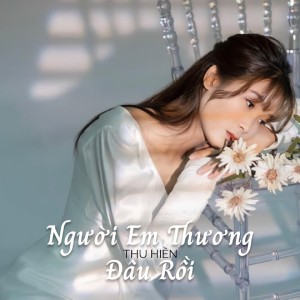 Album Người Thương Em Đâu Rồi oleh Thu Hiền