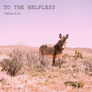 Listen to Imbecile song with lyrics from To The Helpless