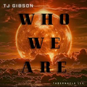 收聽TJ Gibson的WHO WE ARE歌詞歌曲