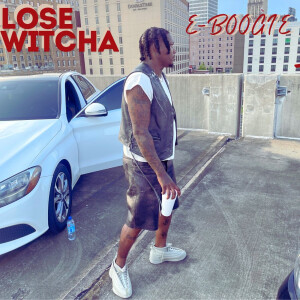 Album Lose Witcha (Explicit) from E Boogie
