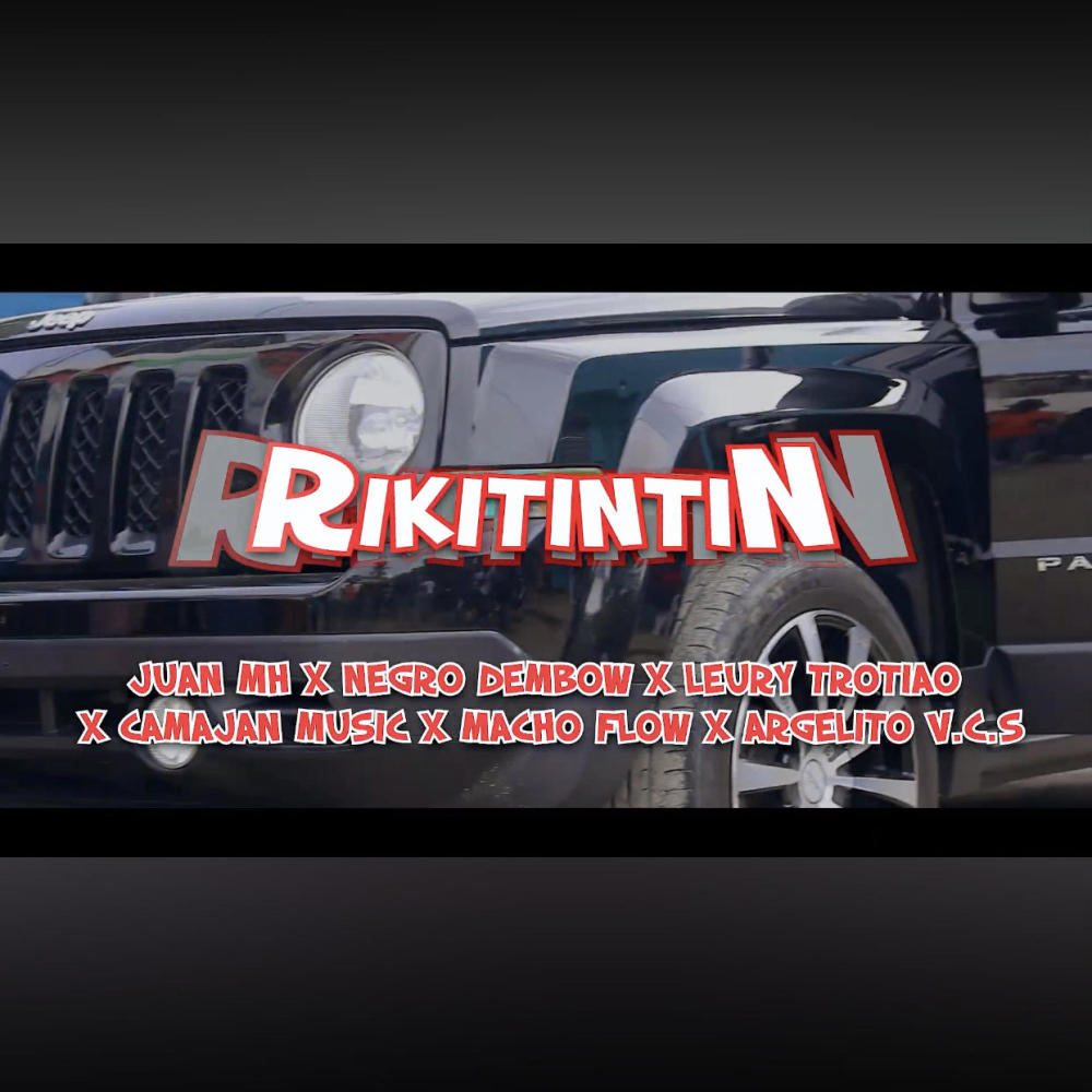 Rikitintin (feat. Macho flow prod, Leury trotio, Camajan, Argelito v.c.s & Negro dembow) (Explicit)