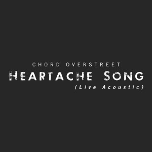 Album Heartache Song (Live Acoustic) from Chord Overstreet