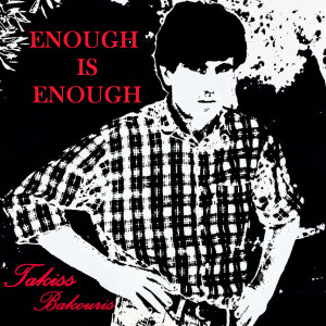 Listen to Enough Is Enough song with lyrics from Takiss Bakouris