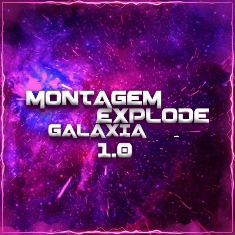 Montagem - Explode Galaxia 1.0 (Explicit)