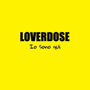 收聽Loverdose的Io sono qui歌詞歌曲