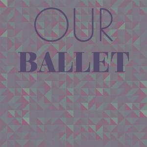 Various的专辑Our Ballet