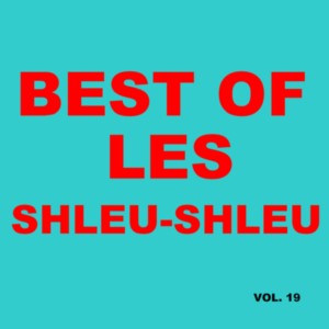 Les Shleu-Shleu的专辑Best Of Les Shleu-Shleu (Vol. 19)