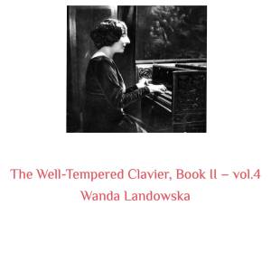 The Well-Tempered Clavier, Book II -, Vol. 4