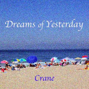 Listen to Dreams of Yesterday song with lyrics from Crane