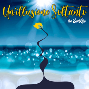 收听The Sunrise的Un'illusione soltanto歌词歌曲