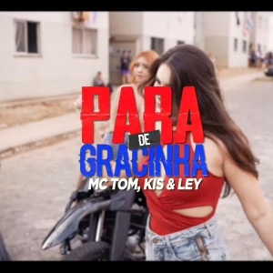 收听Ley的Para de Gracinha歌词歌曲