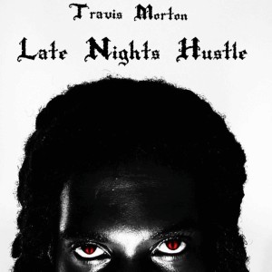 ดาวน์โหลดและฟังเพลง Late Nights Hustle (Explicit) พร้อมเนื้อเพลงจาก Travis Morton