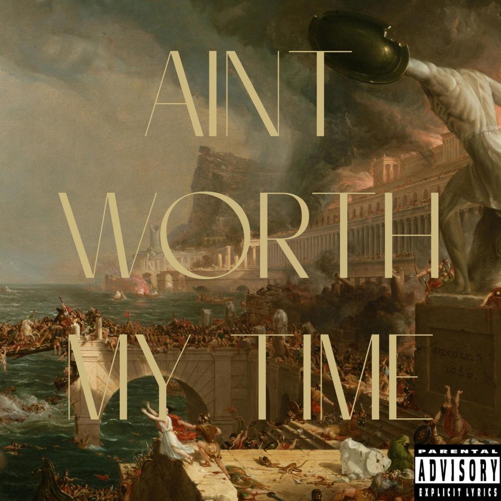ain worth my time (Explicit)