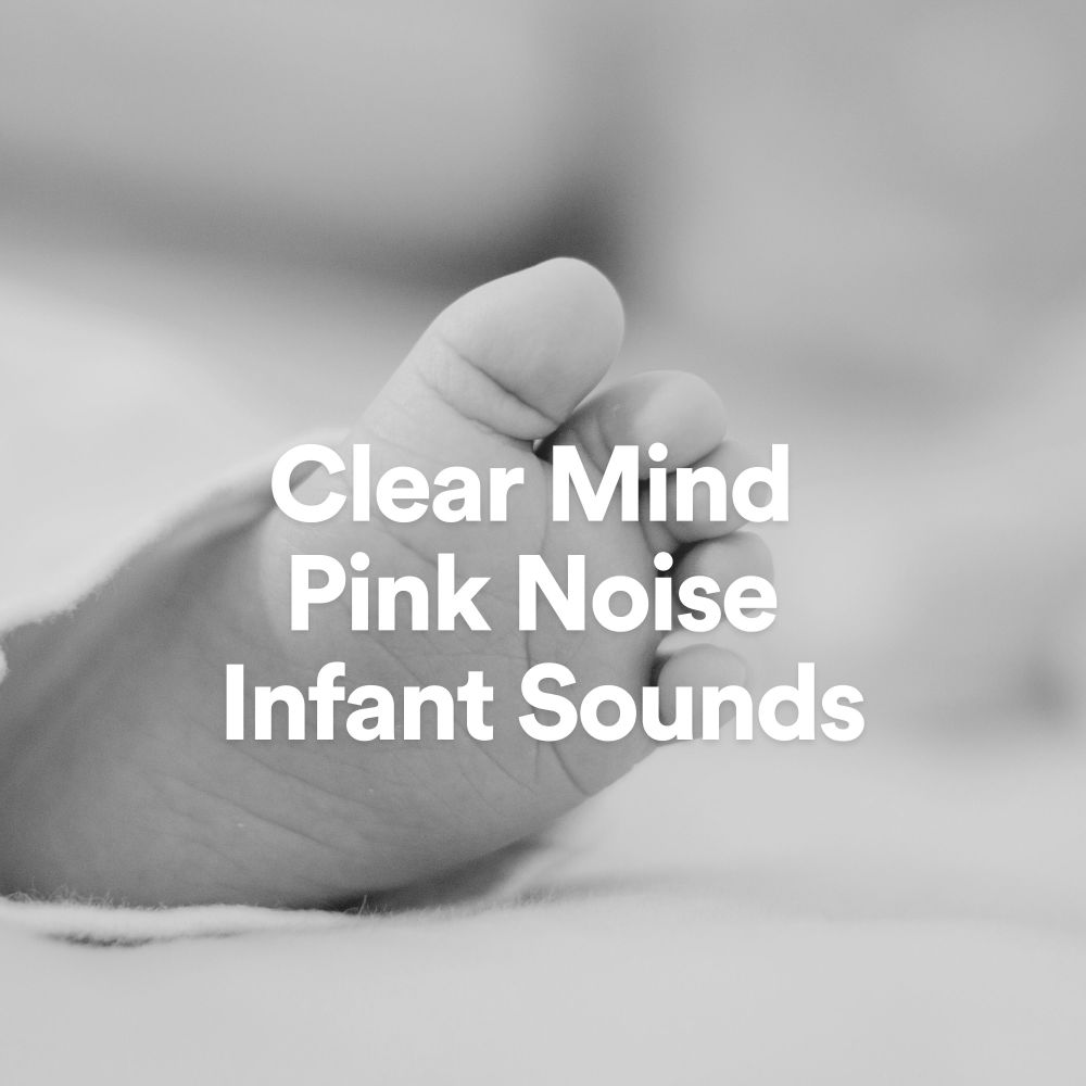 Clear Mind Pink Noise Infant Sounds, Pt. 12