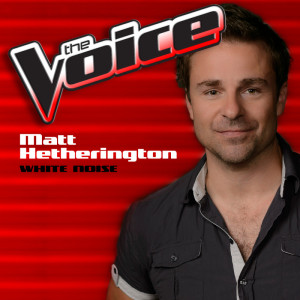 ดาวน์โหลดและฟังเพลง White Noise (The Voice Performance 2015) พร้อมเนื้อเพลงจาก Matt Hetherington