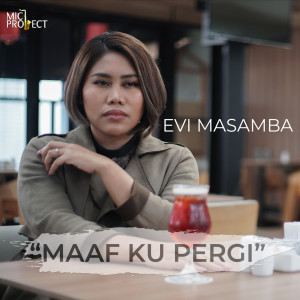 收听Evi masamba的Maaf Ku Pergi歌词歌曲