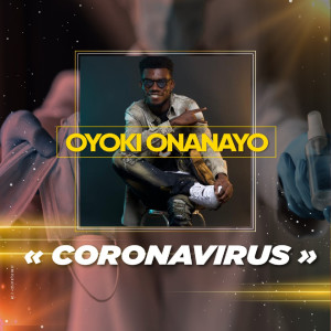 Listen to Coronavirus song with lyrics from Oyoki Onanayo