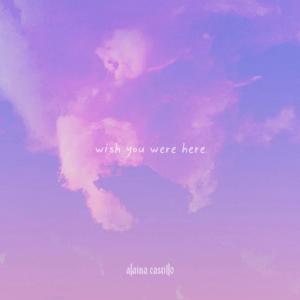 อัลบัม wish you were here ศิลปิน Alaina Castillo