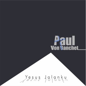 Album Yesus Jalanku from Paul Von Banchet