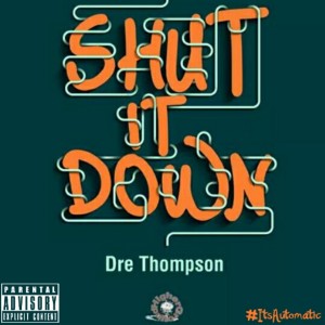 Dengarkan lagu Shut It Down nyanyian Dre Thompson dengan lirik