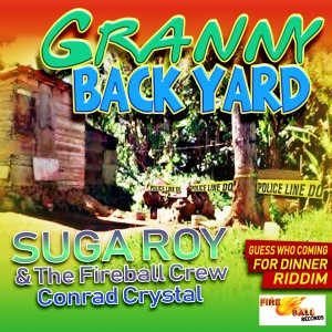 收聽Suga Roy Roy & The Fireball Crew的Granny Back Yard歌詞歌曲