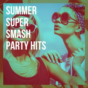 Best Of Hits的专辑Summer Super Smash Party Hits