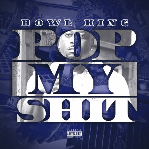Listen to Pop My Shit (Explicit) song with lyrics from Bowl King