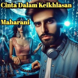 收听Maharani的Cinta Dalam Keikhlasan歌词歌曲