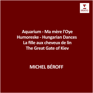 Michel Beroff的專輯Aquarium - Ma mère l'Oye - Humoreske - Hungarian Dances - La fille aux cheveux de lin - The Great Gate of Kiev