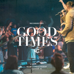 We Are Compass Worship的專輯Good Times (Live)