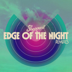 收聽Sheppard的Edge Of The Night (L'Tric Remix)歌詞歌曲