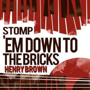 อัลบัม Stomp 'Em Down to the Bricks ศิลปิน Henry Brown