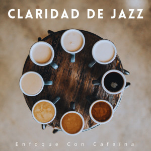 Album Claridad De Jazz: Enfoque Con Cafeína from Música de Enfoque