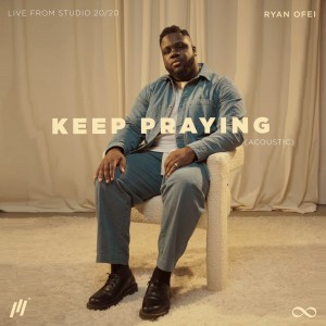 Listen to Keep Praying (Live from Studio 20/20, Acoustic) (Live from Studio 20/20 Acoustic) song with lyrics from Ryan Ofei