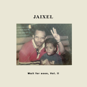 Album Wait for Soon, Vol. 2 (Explicit) from JAIXEL