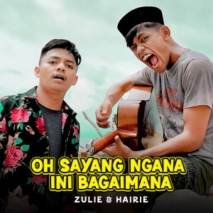 Dengarkan lagu Oh Sayang Ngana Ini Bagaimana nyanyian Zulie dengan lirik