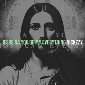 Nickzzy的專輯Jesus Na You Be My Everything