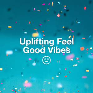 อัลบัม Uplifting Feel Good Vibes (Explicit) ศิลปิน Various Artists