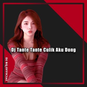 收听Dj Rq Official的Dj Tante Tante Culik Aku Dong歌词歌曲
