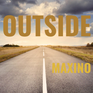 收聽Maxino的Outside歌詞歌曲