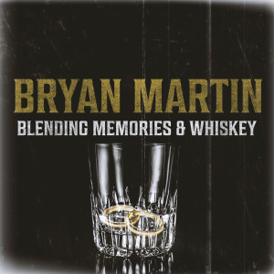 Listen to Blending Memories & Whiskey song with lyrics from Bryan Martin