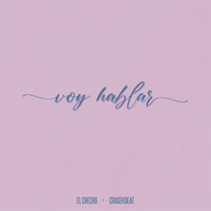 ดาวน์โหลดและฟังเพลง Voy Hablar พร้อมเนื้อเพลงจาก El Checho