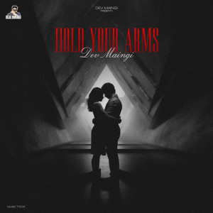 Listen to Hold Your Arms song with lyrics from Dev Maingi