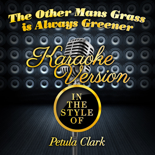 The Other Mans Grass Is Always Greener (In the Style of Petula Clark) [Karaoke Version] (Karaoke Version)