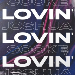 Dengarkan lagu Lovin' nyanyian Joshua Cooke dengan lirik