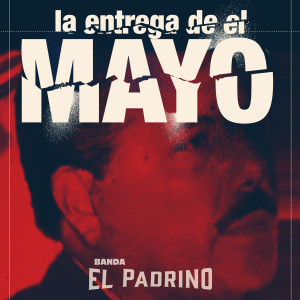 Listen to La Entrega De El Mayo song with lyrics from Banda El Padrino