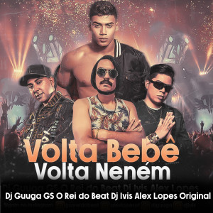 Listen to Volta Bebê, Volta Neném (Bregafunk Remix) song with lyrics from GS O Rei do Beat